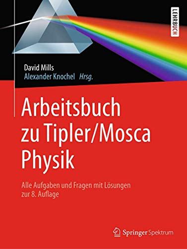 Arbeitsbuch zu Tipler/Mosca, Physik: Alle Aufgaben und Fragen mit Lösungen zur 8.Auflage von Springer Spektrum